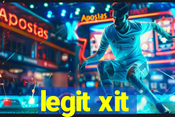 legit xit